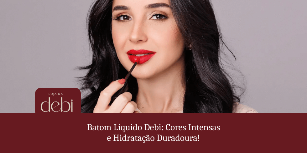 Batom Líquido Debi: Cores Intensas e Hidratação Duradoura