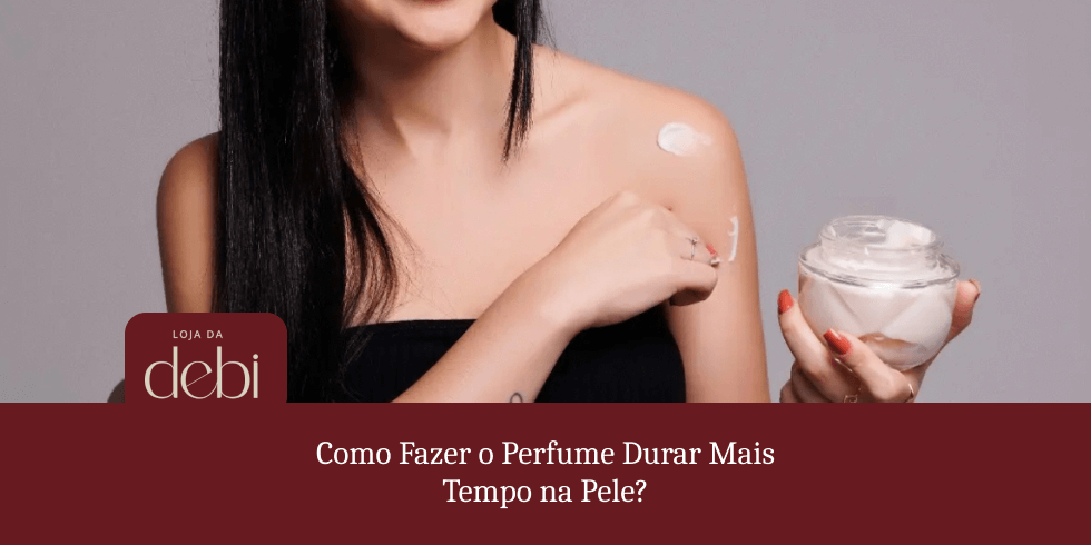 Como Fazer o Perfume Durar Mais Tempo na Pele?